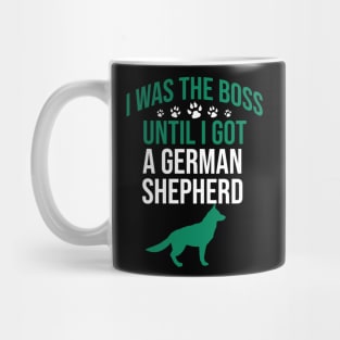 I was the boss until I got a german shepherd Mug